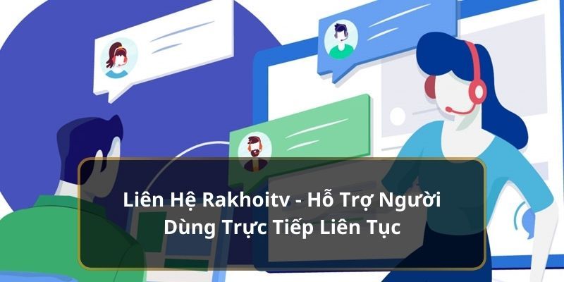 Ưu điểm nổi bật của kênh chăm sóc khách hàng Rakhoitv 